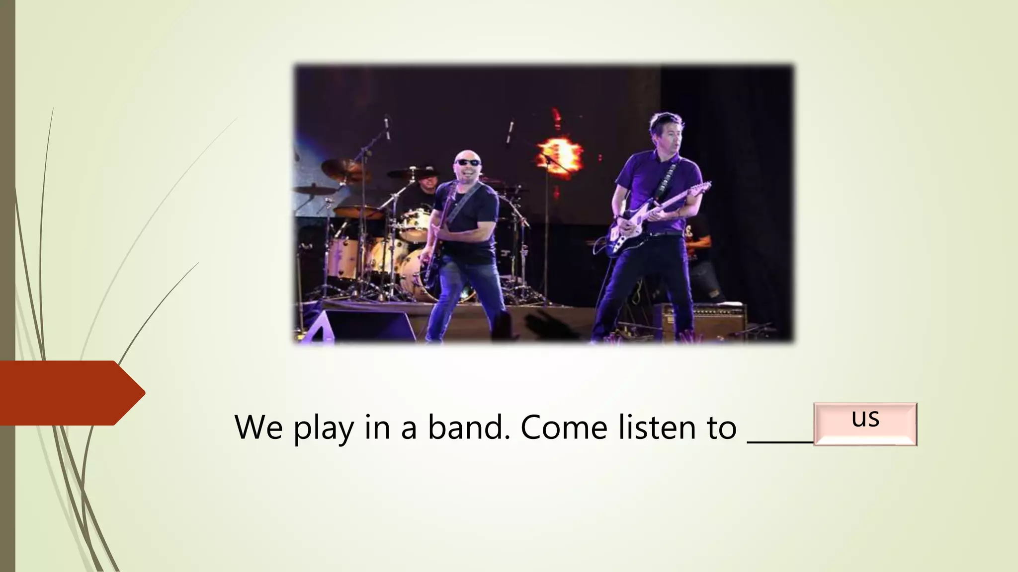 We play in a band. Come listen to _______.us