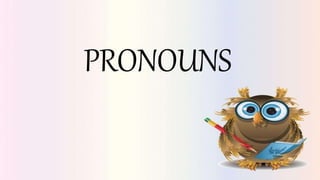 PRONOUNS
 
