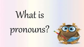 What is
pronouns?
 
