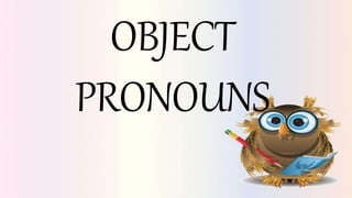OBJECT
PRONOUNS
 