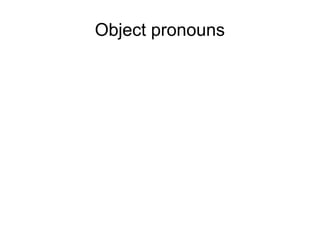 Object pronouns
 