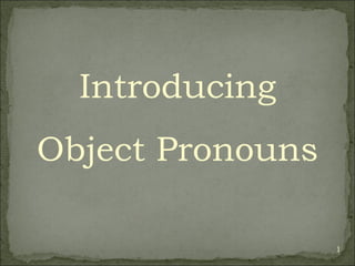 Introducing Object Pronouns 