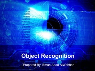 Object Recognition
Prepared By: Eman Abed AlWahhab
 