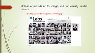 Upload or provide url for image, and find visually similar
photos
Site :-http://www.stevesdigicams.com/BYO.jpg
 