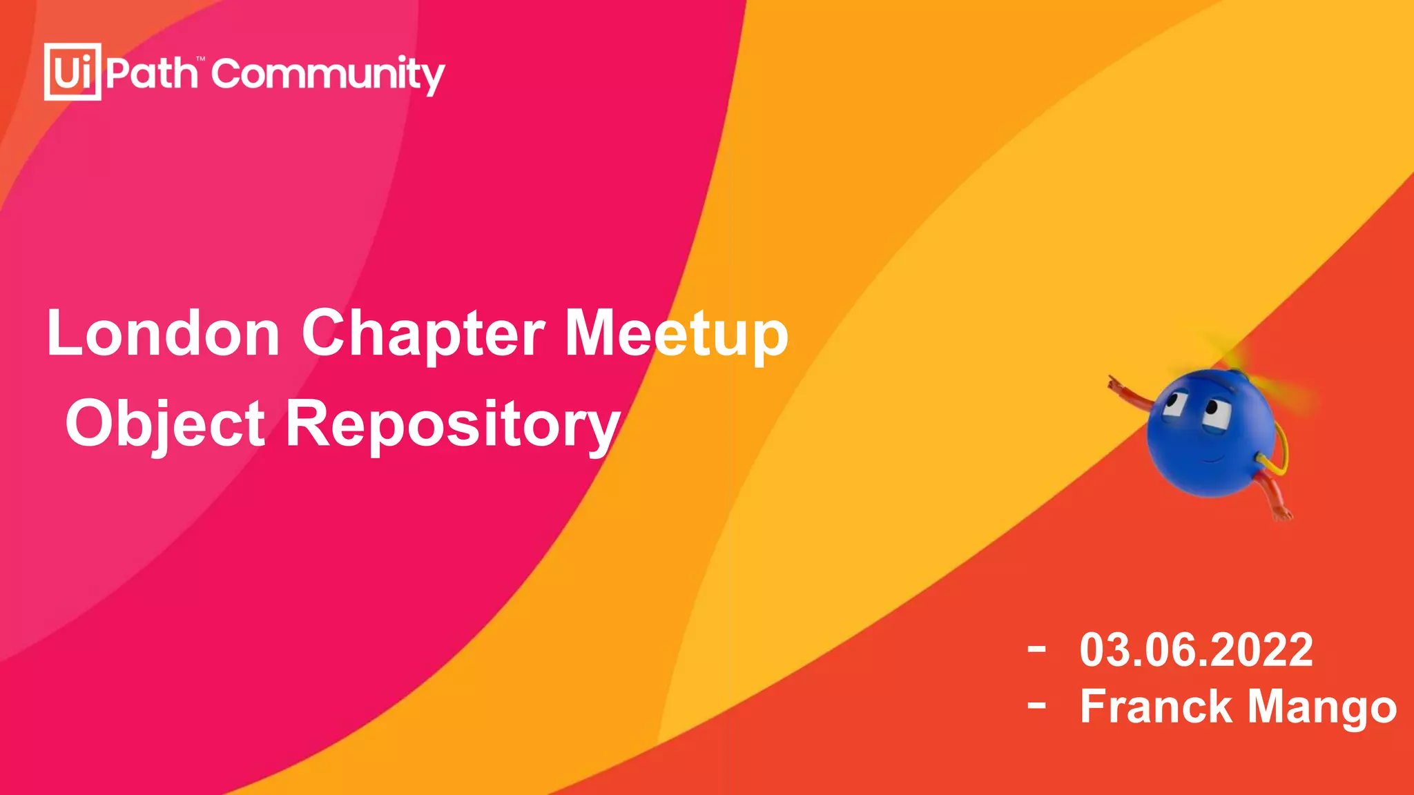 - 03.06.2022
- Franck Mango
Object Repository
London Chapter Meetup
 