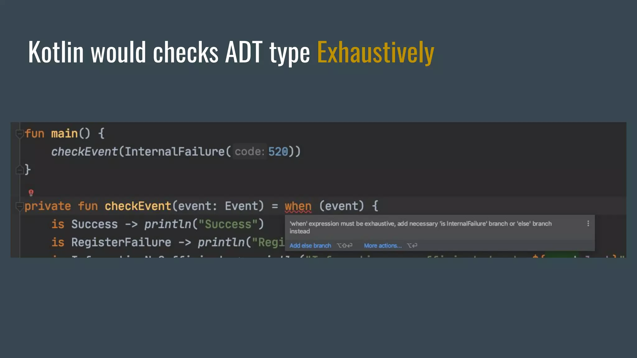 Kotlin would checks ADT type Exhaustively
 