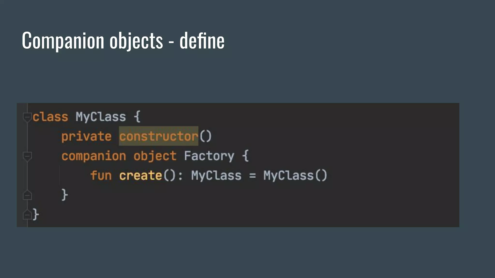 Companion objects - deﬁne
 