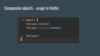 Companion objects - usage in Kotlin
 