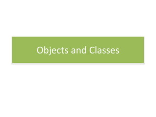 Objects and Classes 
 
