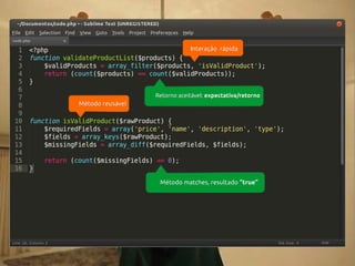 Interação rápida

Retorno aceitável: expectativa/retorno

Método reusável

Método matches, resultado “true”

 