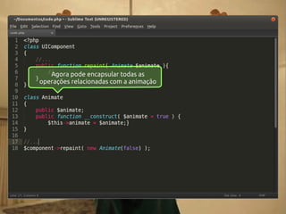 Agora pode encapsular todas as
operações relacionadas com a animação

 