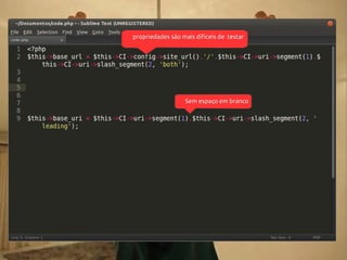 propriedades são mais difíceis de testar

Sem espaço em branco

 
