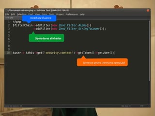 Interface fluente

Operadores alinhados

Somente geters (nenhuma operação)

 