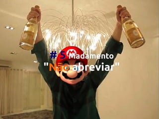 # 5 Madamento
"Não abreviar"

 