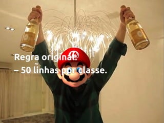 Regra original:
– 50 linhas por classe.

 