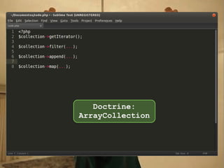 Doctrine:
ArrayCollection

 