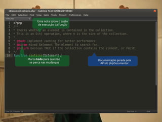 Uma nota sobre o custo
de execução da função

Marca todo para que não
se perca nas mudanças

Documentação gerada pela
API do phpDocumentor

 