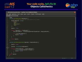 Your code sucks, let’s fix it!
Objects Calisthenics

 