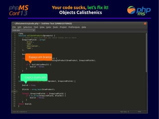 Your code sucks, let’s fix it!
Objects Calisthenics

Espaço em branco

Logica duplicada

 