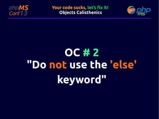 Your code sucks, let’s fix it!
Objects Calisthenics

OC # 2
"Do not use the 'else'
keyword"

 