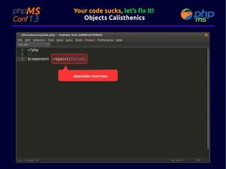 Your code sucks, let’s fix it!
Objects Calisthenics

Operaćão incorreta

 