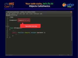 Your code sucks, let’s fix it!
Objects Calisthenics

Operaćão incorreta

 