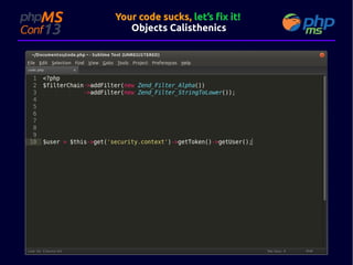 Your code sucks, let’s fix it!
Objects Calisthenics

 