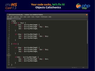 Your code sucks, let’s fix it!
Objects Calisthenics

 