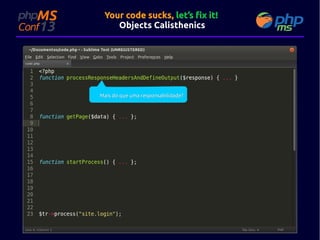 Your code sucks, let’s fix it!
Objects Calisthenics

Mais do que uma responsabilidade?

 