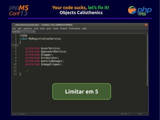 Your code sucks, let’s fix it!
Objects Calisthenics

Adapted

Limitar em 5

 