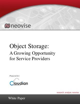 ©2012 Neovise, LLC. All Rights Reserved.
Object Storage:
A Growing Opportunity
for Service Providers
Prepared for:
White Paper
 