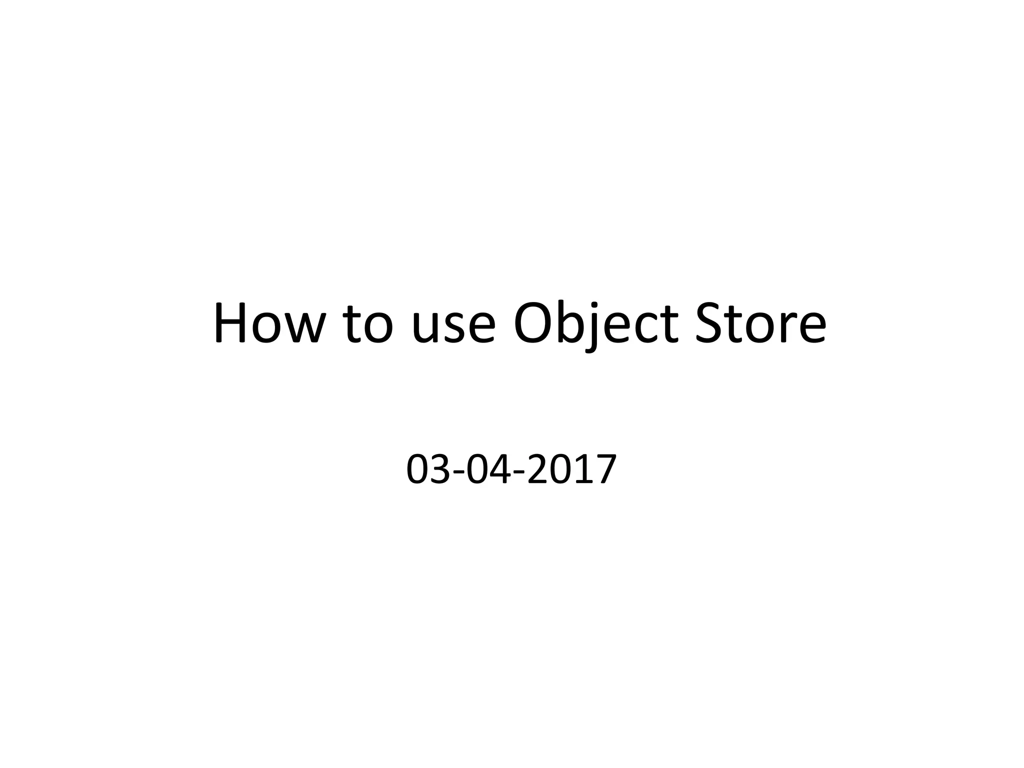 How to use Object Store
03-04-2017
 