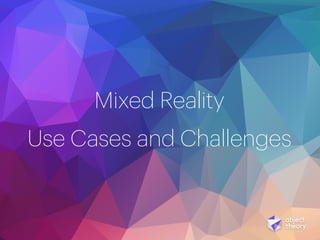 Mixed Reality
Use Cases and Challenges
 