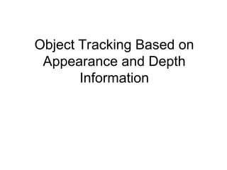 Object Tracking Based on Appearance and Depth Information.ppt