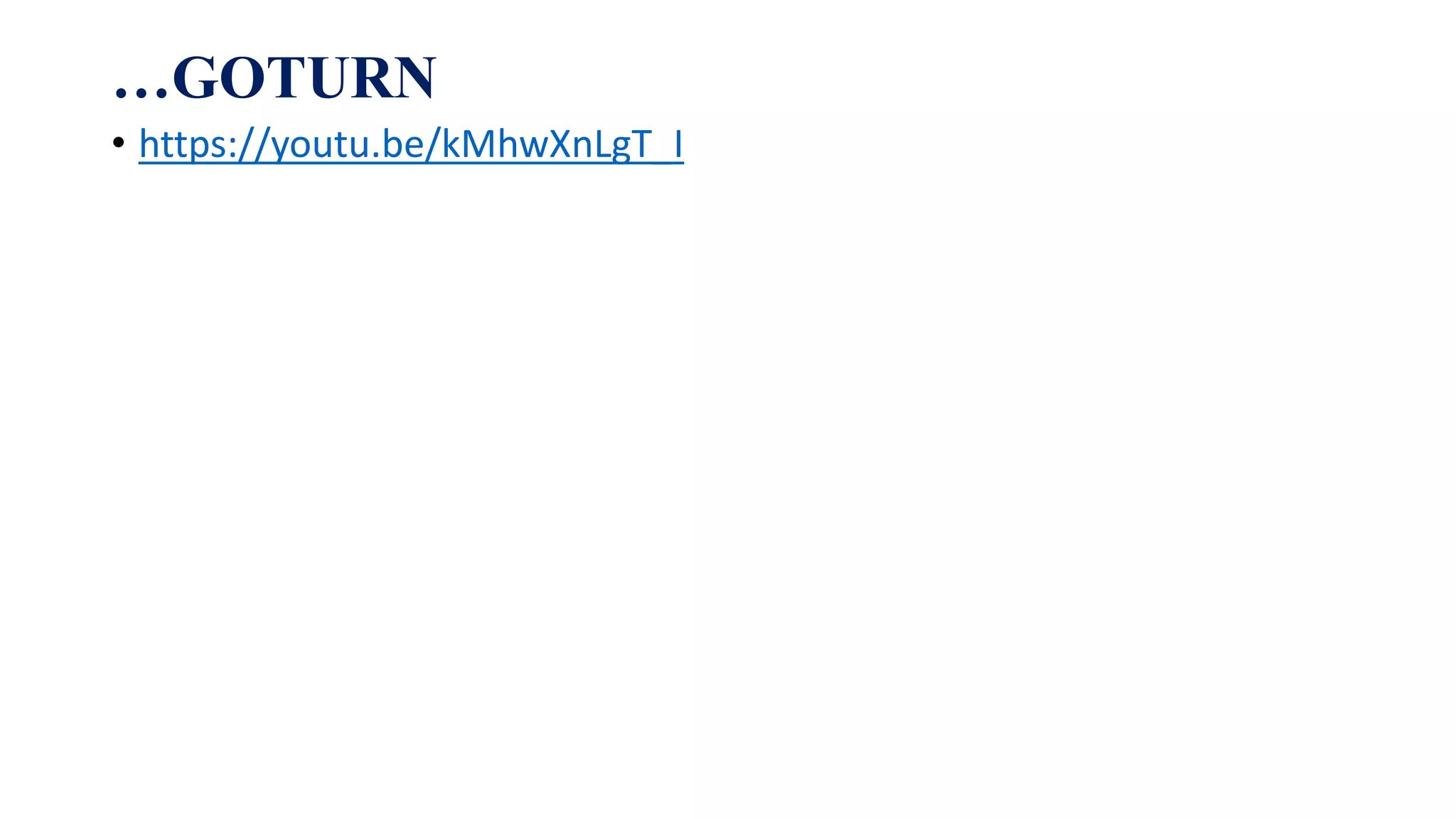 …GOTURN
• https://youtu.be/kMhwXnLgT_I
 