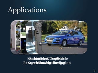 Applications3Motion RecognitionAutomated SurveillanceVideo IndexingHuman Computer InteractionTraffic MonitoringVehicleNavigation