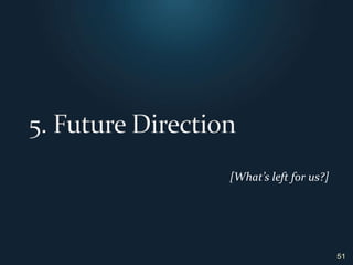 5. Future Direction51[What’s left for us?]