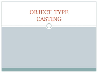 OBJECT TYPE
  CASTING
 