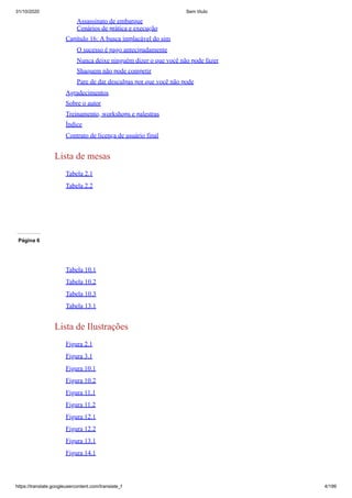 31/10/2020 Sem título
https://translate.googleusercontent.com/translate_f 4/199
Assassinato de embarque
Cenários de prática e execução
Capítulo 16: A busca implacável do sim
O sucesso é pago antecipadamente
Nunca deixe ninguém dizer o que você não pode fazer
Shaquem não pode competir
Pare de dar desculpas por que você não pode
Agradecimentos
Sobre o autor
Treinamento, workshops e palestras
Índice
Contrato de licença de usuário final
Lista de mesas
Tabela 2.1
Tabela 2.2
Página 6
Tabela 10.1
Tabela 10.2
Tabela 10.3
Tabela 13.1
Lista de Ilustrações
Figura 2.1
Figura 3.1
Figura 10.1
Figura 10.2
Figura 11.1
Figura 11.2
Figura 12.1
Figura 12.2
Figura 13.1
Figura 14.1
 
