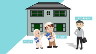 Yusuf
Aisyah
Pak Sultan
 