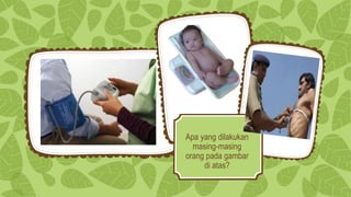 Apa yang dilakukan
masing-masing
orang pada gambar
di atas?
 