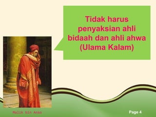 Tidak harus 
penyaksian ahli 
bidaah dan ahli ahwa 
(Ulama Kalam) 
Malik bin Anas Page 4 
 