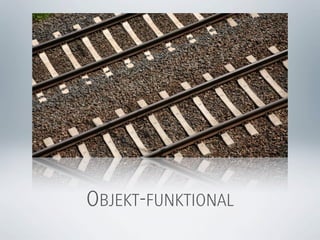 OBJEKT-FUNKTIONAL
 
