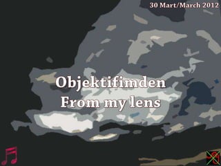 Objektifimden,from my lens