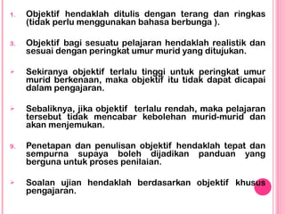 <ul><li>Objektif hendaklah ditulis dengan terang dan ringkas (tidak perlu menggunakan bahasa berbunga ). </li></ul><ul><li...