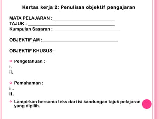 <ul><li>Kertas kerja 2: Penulisan objektif pengajaran </li></ul><ul><li>  </li></ul><ul><li>MATA PELAJARAN :______________...
