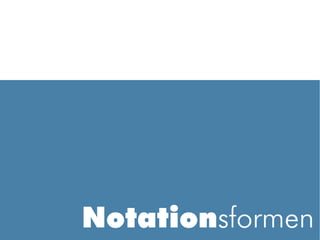 Notationsformen
 