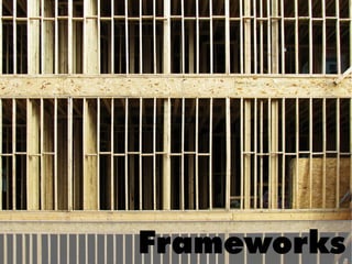 Frameworks
 