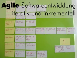 Agile Softwareentwicklung
   iterativ und inkrementell
 
