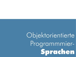 Objektorientierte
 Programmmier-
    Sprachen
 